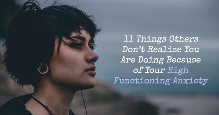 11 Things Others Dont Realize You Are Doing Because Of Your High Functioning Anxiety