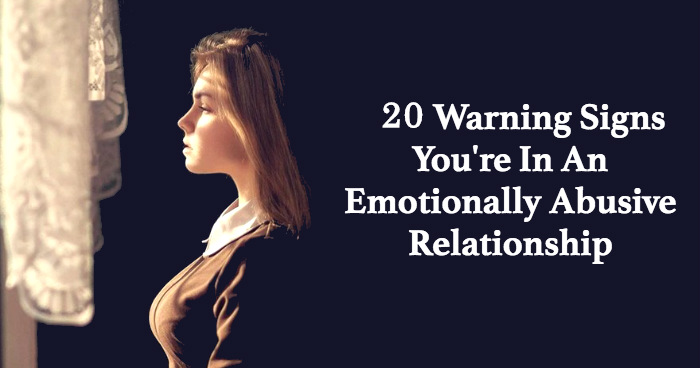 20 Warning Signs You’re In An Emotionally Abusive Relationship