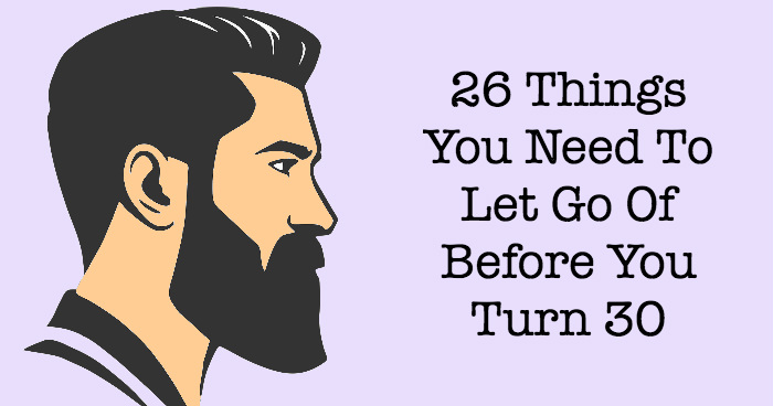 26 Things You Need To Let Go Of Before You Turn 30