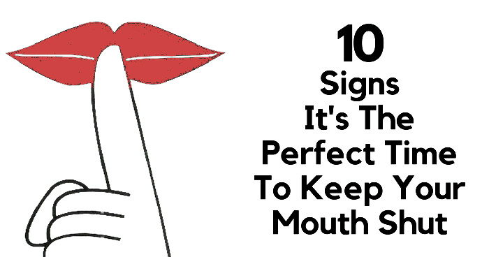 10 Signs It's The Perfect Time To Keep Your Mouth Shut