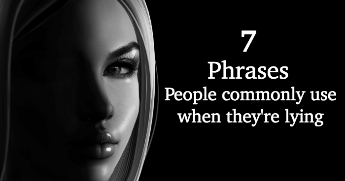 7 Phrases People Commonly Use when they’re Lying